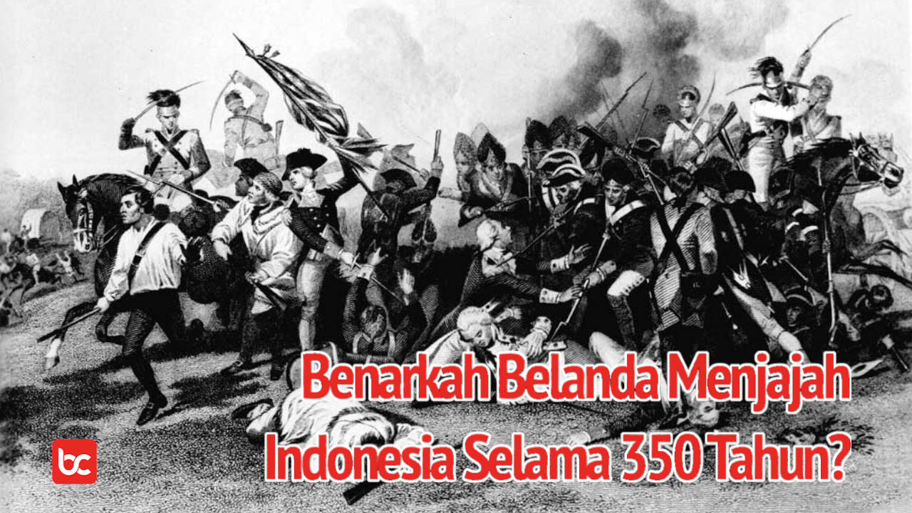Benarkah Belanda Menjajah Indonesia Selama 350 Tahun?