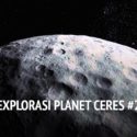 Mengeksplorasi Planet Ceres Bagian 2