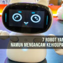 7 Robot yang Canggih Namun Mengancam Kehidupan Manusia
