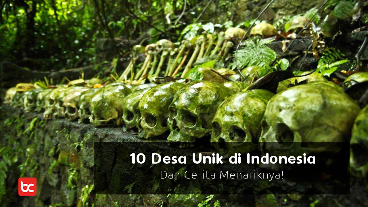 10 Desa Unik di Indonesia Dan Cerita Menariknya!