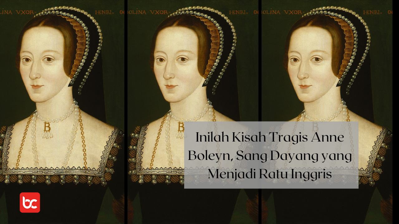 Kisah Tragis Anne Boleyn, Sang Dayang yang Menjadi Ratu Inggris