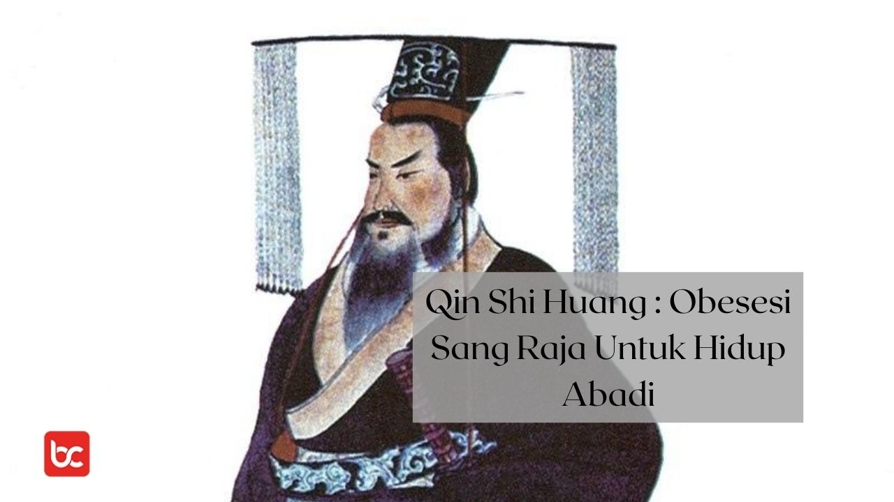 Qin Shi Huang : Obsesi Sang Raja Untuk Hidup Abadi