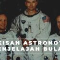 3 Astronot Penjelajah Bulan Kisah Heroik Luar Angkasa