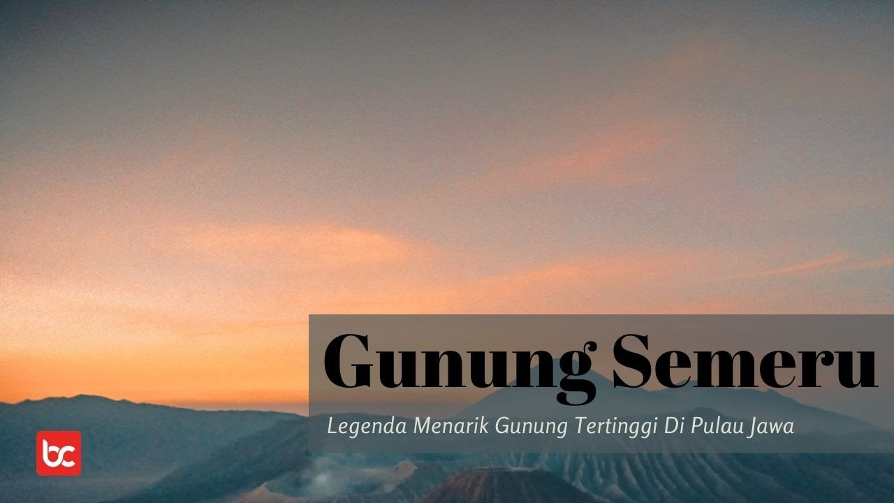 Legenda Menarik Gunung Tertinggi Di Pulau Jawa, Gunung Semeru
