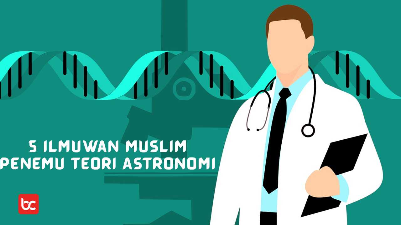Harus Tahu! 5 Ilmuwan Muslim Penemu Teori Astronomi