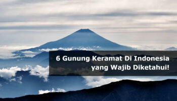 6 Gunung Keramat Di Indonesia yang Wajib Diketahui!