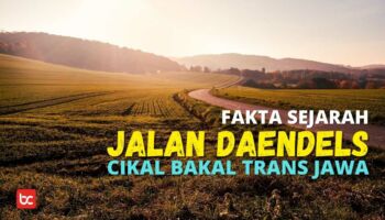Fakta Sejarah Jalan Daendels, Cikal Bakal Trans Jawa