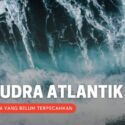 7 Misteri Samudra Atlantik yang Belum Terpecahkan